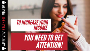 to increase your income you need to get attention