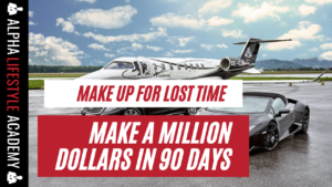 make up for lost time - make a million dollars in 90 days
