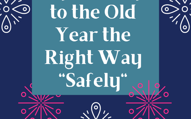 Say-Goodbye-to-the-Old-Year-the-Right-Way-Safely-_12-29-21