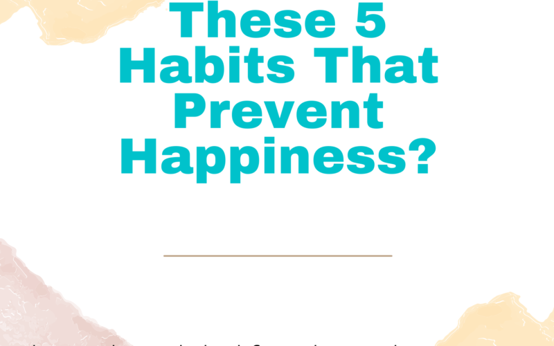5-Habits-That-Prevent-Happiness