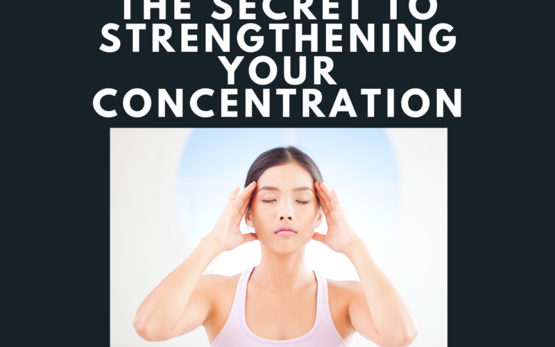 The-Secret-to-Strengthening-Your-Concentration