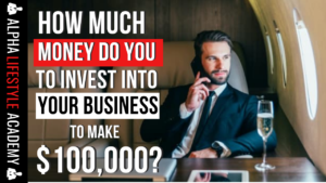 small business marketing - how much money do you need to invest into your business to make $100,000