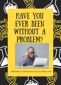 Have-You-Ever-Been-Without-a-Problem