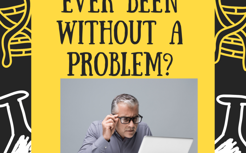Have-You-Ever-Been-Without-a-Problem